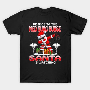 Be Nice To The Med Surg Nurse Santa is Watching T-Shirt